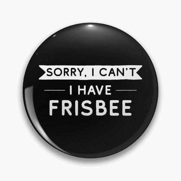 Item preview, Sorry I Can't I Have Frisbee designed and sold by teesaurus.