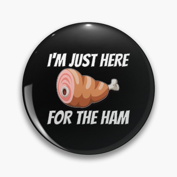 Item preview, I'm Just Here For the Ham designed and sold by teesaurus.