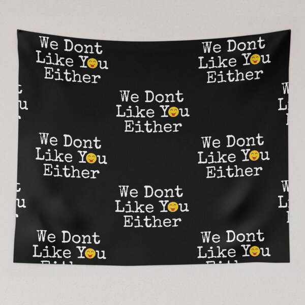 Item preview, We Dont Like You Either designed and sold by The Sober Art.