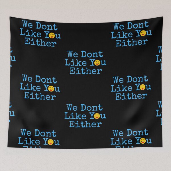 Item preview, We dont Like You Either designed and sold by The Sober Art.