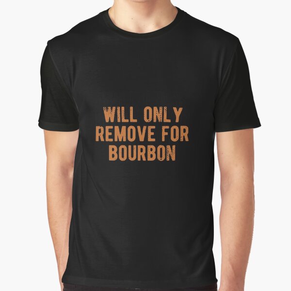 Item preview, Will only remove for bourbon for whiskey enthusiasts designed and sold by JokeGysen.