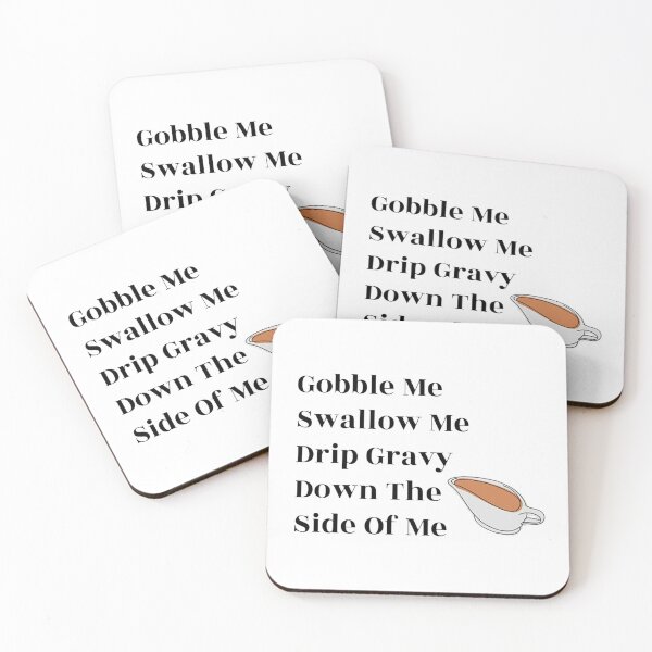 Item preview, Gobble Me Swallow Me Drip Gravy Down The Side Of Me designed and sold by NancyArtDesigns.