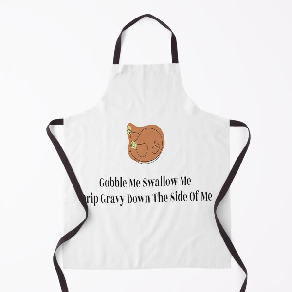 Item preview, Gobble Me Swallow Me Drip Gravy Down The Side Of Me designed and sold by NancyArtDesigns.