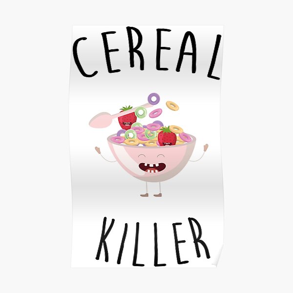 "cereal killer, serial killer puns" Poster for Sale by Curlyhaire