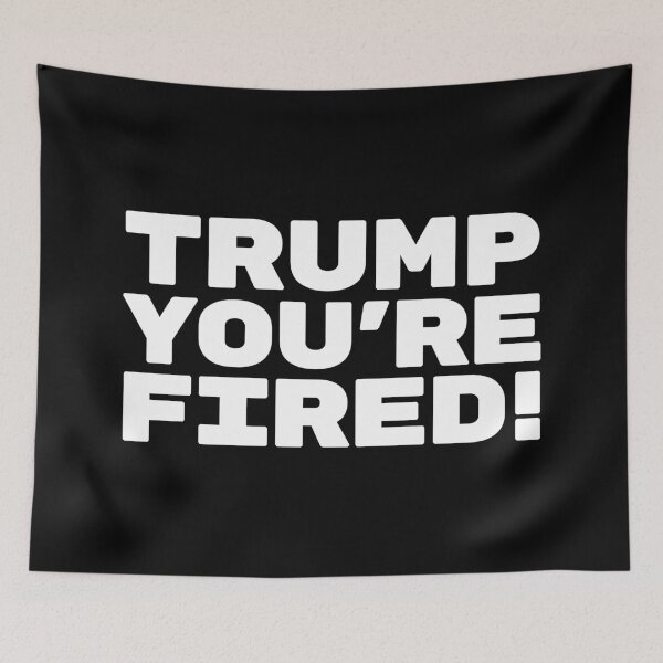 Item preview, Trump You're Fired! designed and sold by OldDannyBrown.