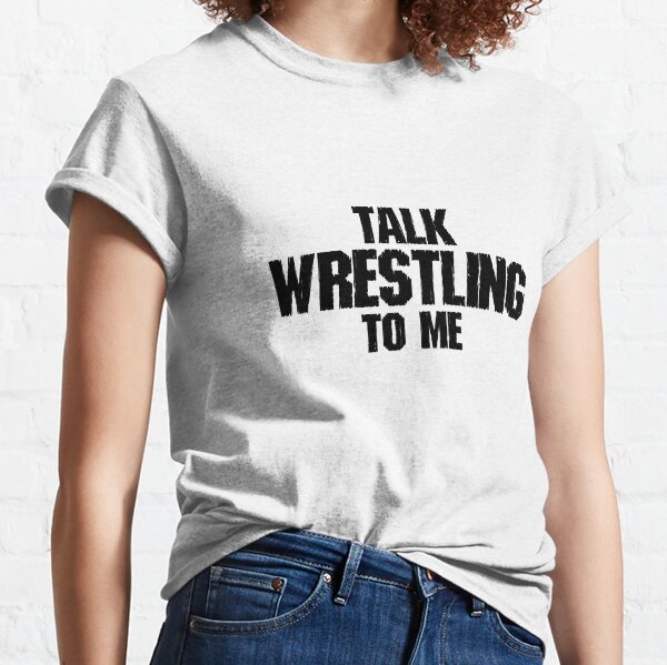 Talk Wrestling to Me Classic T-Shirt
