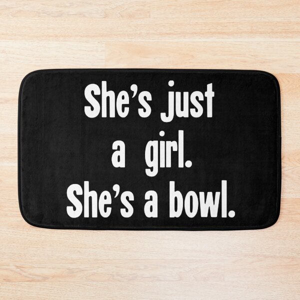 Item preview, She's Just A Girl. She's A Bowl. designed and sold by Good-Looking Corpse.
