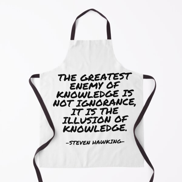 Item preview, Steven Hawking - The greatest enemy of knowledge is not ignorance, it is the illusion of knowledge. designed and sold by appleofyoureye.