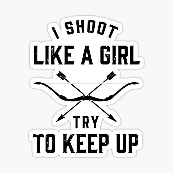 Item preview, I shoot like a girl, try to keep up / archery lover / archery design designed and sold by anodyle.