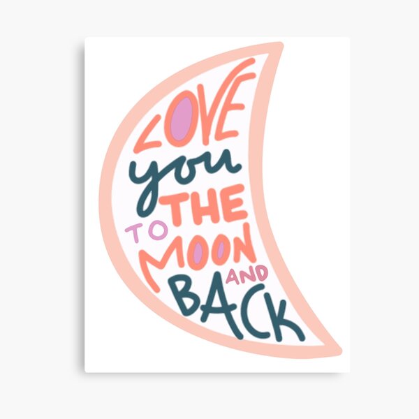 I Love You To The Moon And Back Wall Art Redbubble