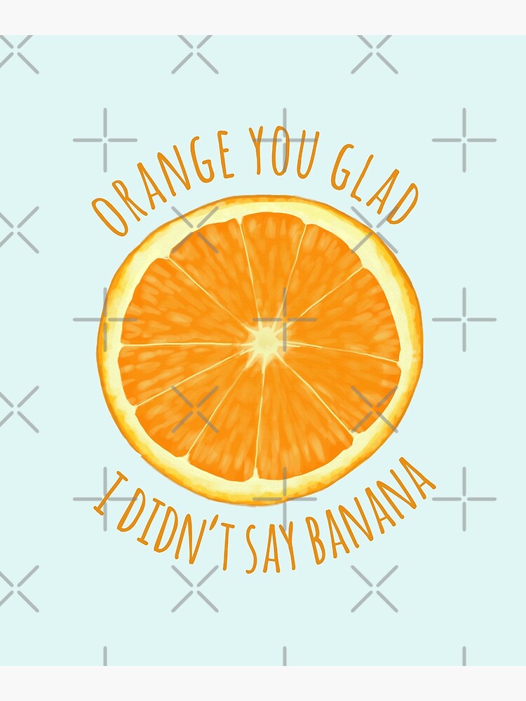 Orange You Glad Sayings Orange You Glad I Didn't Say Banana" Greeting Card By Amymh | Redbubble