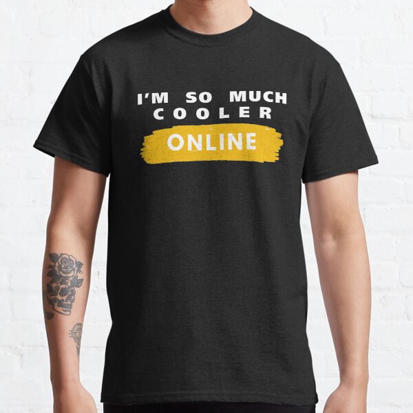 I'm So Much Cooler Online Classic T-Shirt