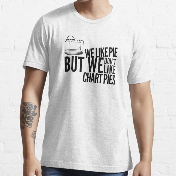 We Like Pie, But we Don't Like Chart Pies (black) Essential T-Shirt