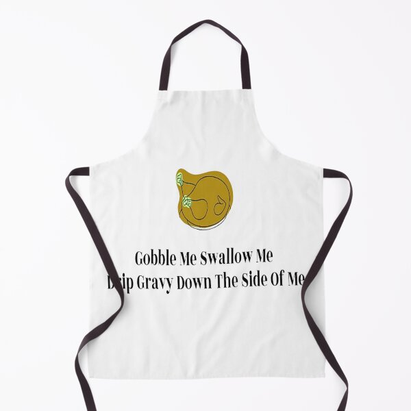 Item preview, Gobble Me Swallow Me Drip Gravy Down The Side Of Me designed and sold by NancyArtDesigns.