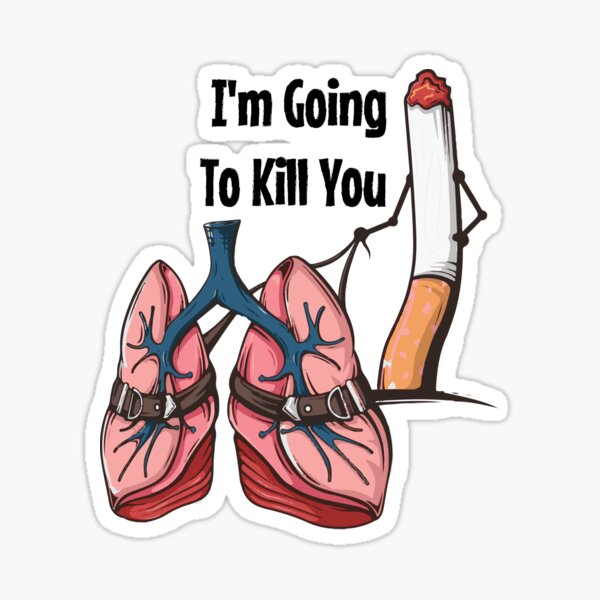 I'm Going To Kill You - Cartoon smoking lungs I'm Going To Kill You - Cartoon smoking lungs