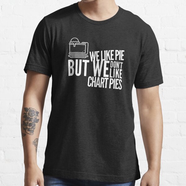 We Like Pie, But we Don't Like Chart Pies (white) Essential T-Shirt