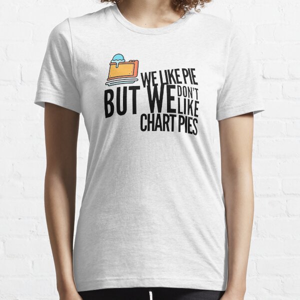 We Like Pie, But we Don't Like Chart Pies (color black) Essential T-Shirt