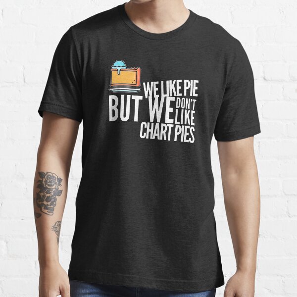 We Like Pie, But we Don't Like Chart Pies (color white) Essential T-Shirt