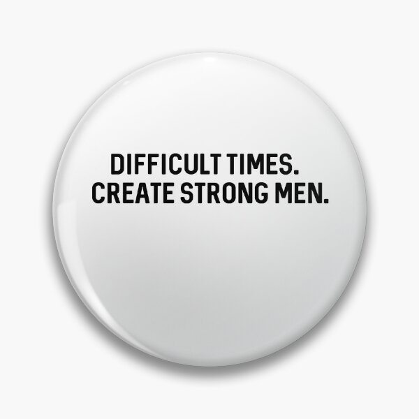 Item preview, Difficult Times Create Strong Men  designed and sold by ProtonProject.