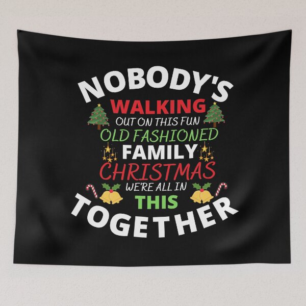 Item preview, NOBODY WALKING OUT ON THIS FUN OLD FASHIONED FAMILY CHRISTMAS WE'RE ALL ON THIS TOGETHER designed and sold by farhatkhanfir.