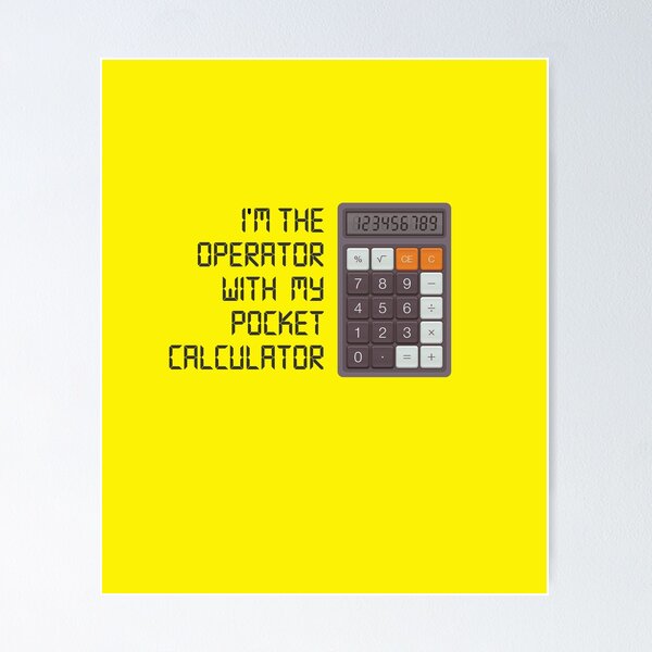 Item preview, I'm the Operator with My Pocket Calculator - Geek Nerd Design designed and sold by andr0narak.