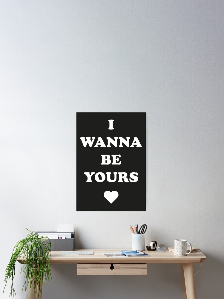 I Wanna Be Yours Arctic Monkeys Lyrics Poster for Sale by