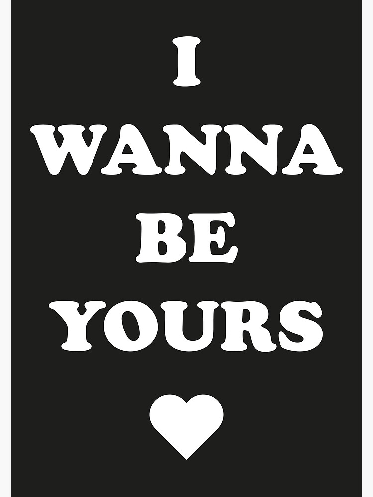 I Wanna Be Yours Arctic Monkeys Lyrics Poster for Sale by