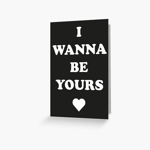 I Wanna Be Yours Greeting Cards Redbubble