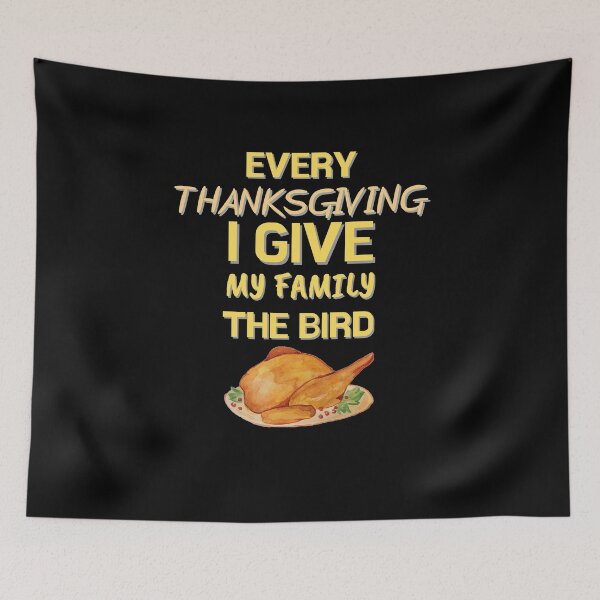 Item preview, Every Thanksgiving I Give My Family The Bird designed and sold by Joy Poddar.