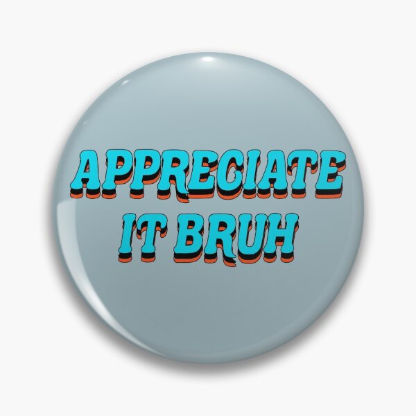 Item preview, Appreciate It Bruh designed and sold by 1604techni.