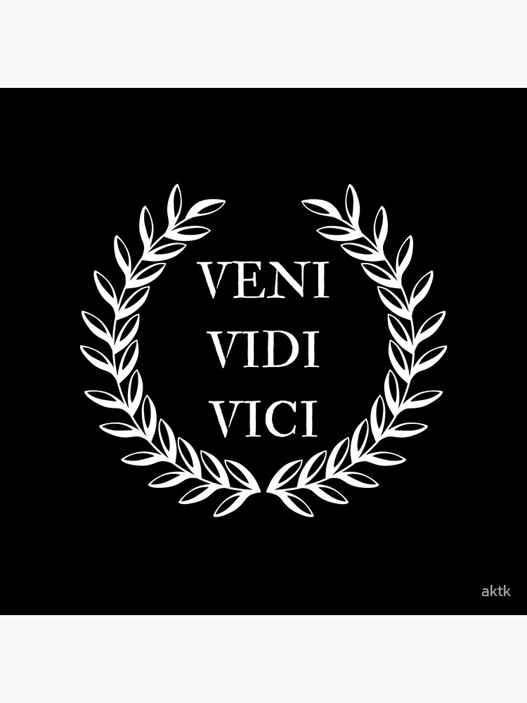 Veni. Vidi. Vici.