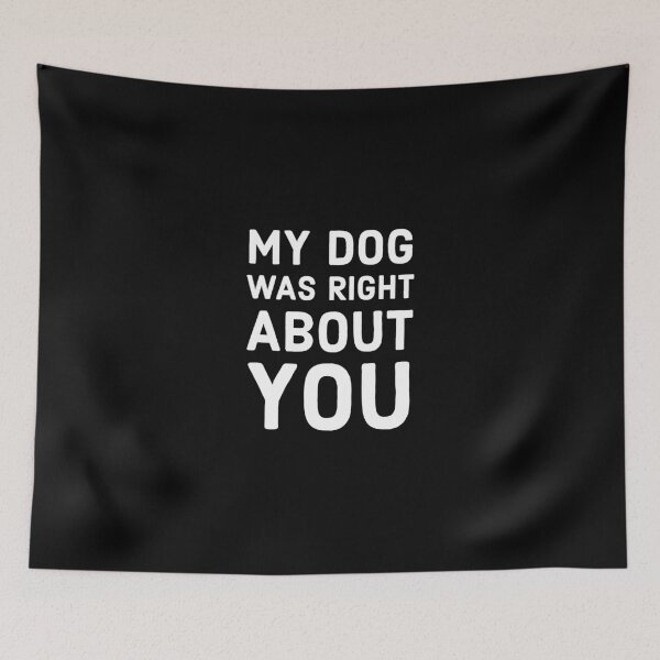 Item preview, My Dog Was Right About You designed and sold by Reiyankhairina.