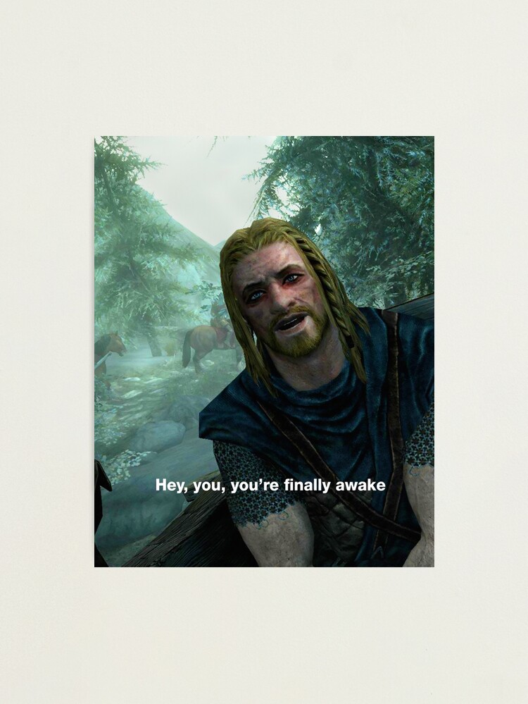 Hey You Youre Finally Awake Skyrim Meme Photographic Print For