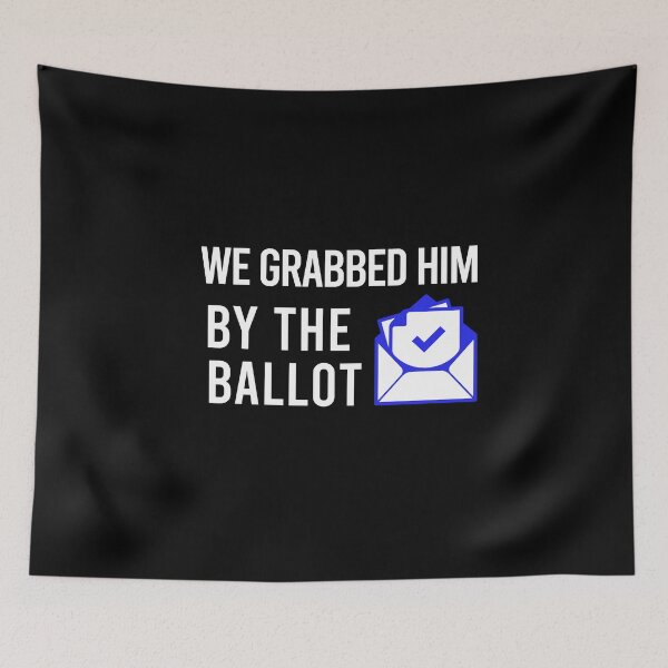 Item preview, We Grabbed Him By The Ballot - Biden Harris 2020 designed and sold by balbert3.