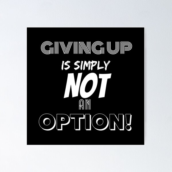 Item preview, Giving Up Is Simply Not An Option. designed and sold by BofflingDesigns.