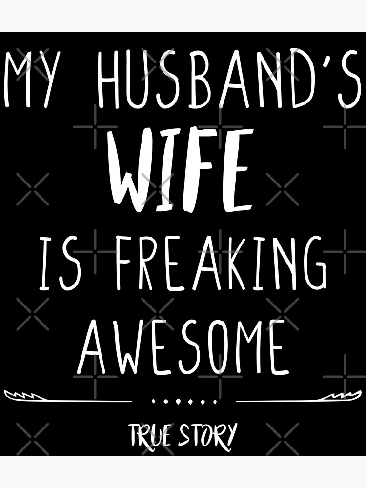 My Husbands Wife Is Freaking Awesome Poster By Aghlaoui10 Redbubble 