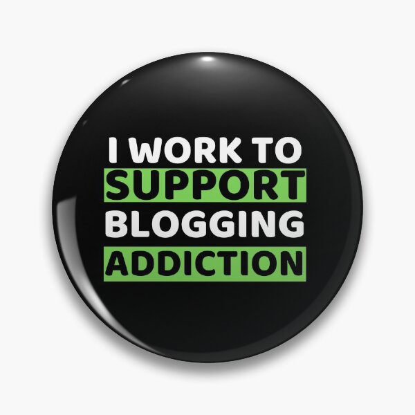 Item preview,  I Work To Support Blogging Addiction designed and sold by bifkee19.