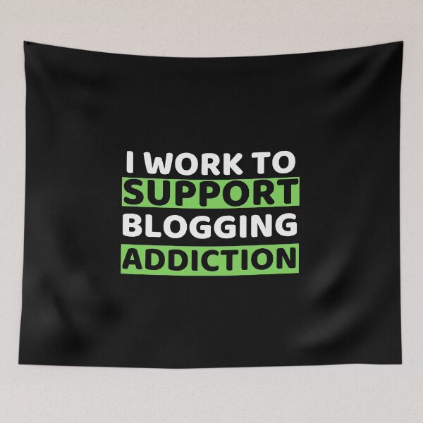 Item preview,  I Work To Support Blogging Addiction designed and sold by bifkee19.