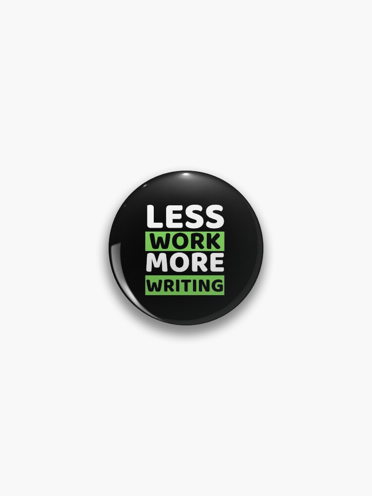 Thumbnail 1 of 3, Pin, Less Work More Writing designed and sold by bifkee19.