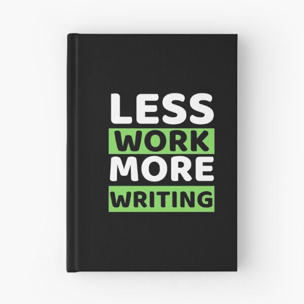 Item preview, Less Work More Writing designed and sold by bifkee19.