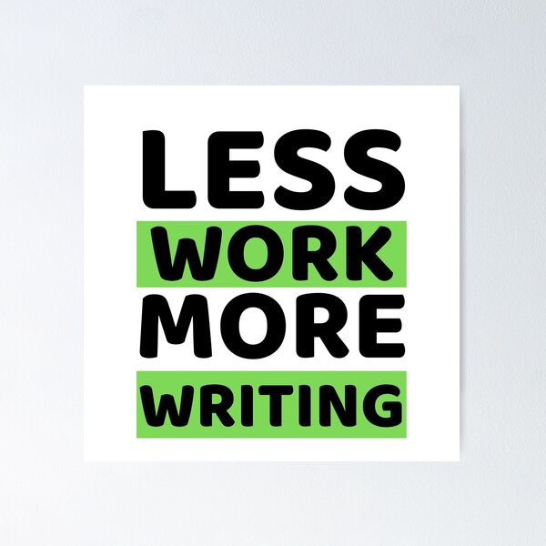 Item preview, Less Work More Writing designed and sold by bifkee19.