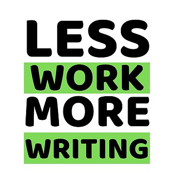 Artwork thumbnail, Less Work More Writing by bifkee19