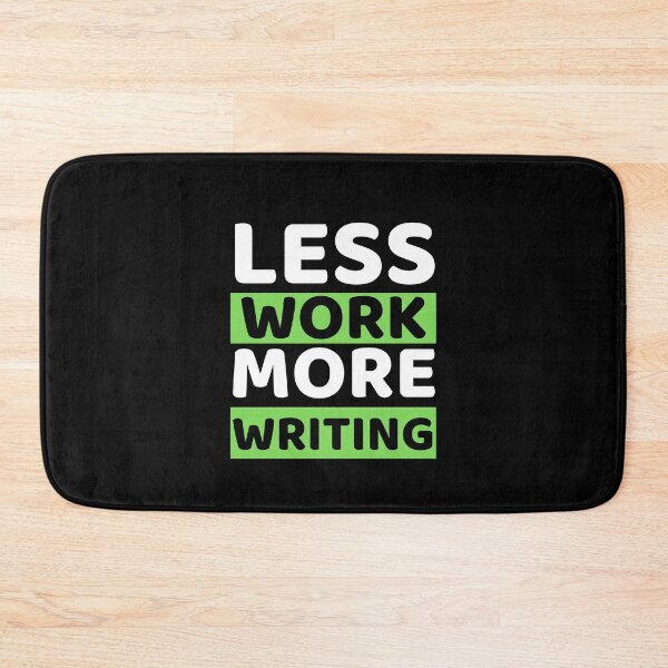 Item preview, Less Work More Writing designed and sold by bifkee19.