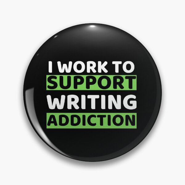 Item preview, I Work To Support Writing Addiction designed and sold by bifkee19.