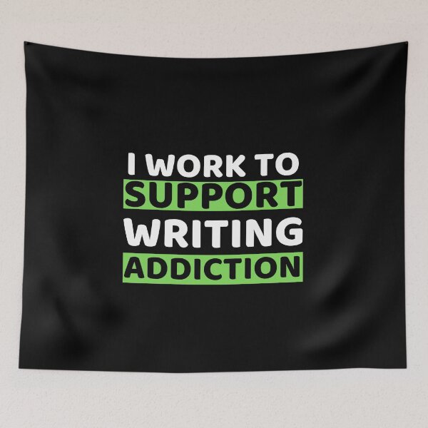 Item preview, I Work To Support Writing Addiction designed and sold by bifkee19.