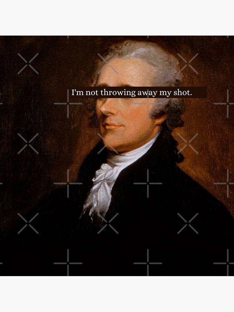 Alexander Hamilton My Shot Lyrics