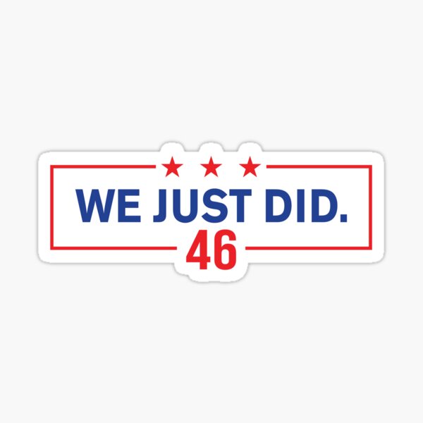 We Just Did 46 Biden Sticker