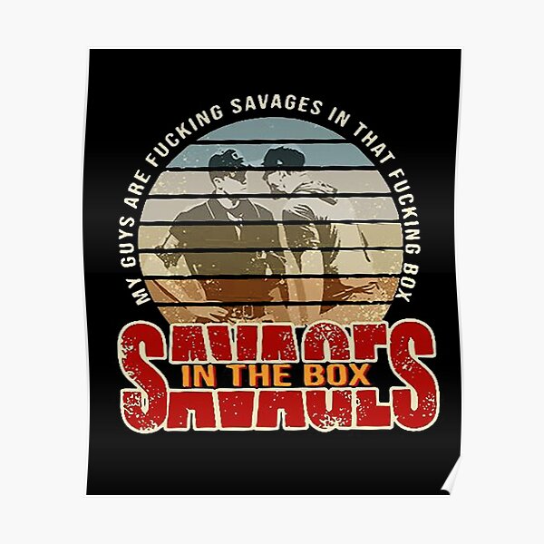 Fucking Savages My Guys Are Savages In That Box Shirt