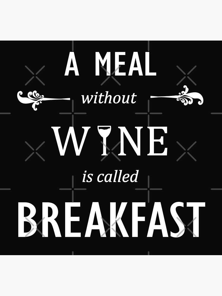 "A meal without wine is called breakfast" Poster for Sale by
