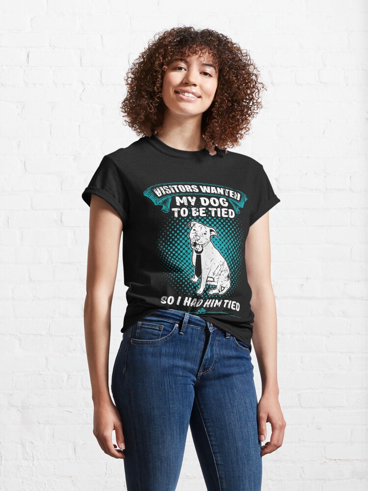 Alternate view of They Wanted My Dog To Be Tied So I Had Him Classic T-Shirt